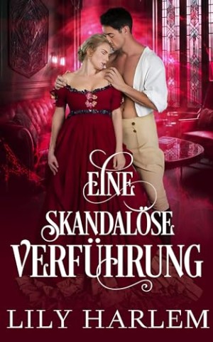 Lily Harlem - Eine skandal&ouml;se Verf&uuml;hrung: Eine sinnliche historische Liebesgeschichte