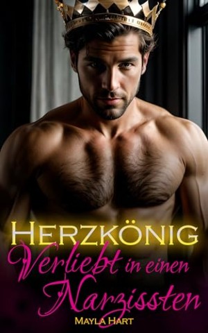 Mayla Hart - Herzk&ouml;nig: Verliebt in einen Narzissten