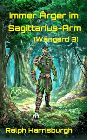 Ralph Harrisburgh - Immer &Auml;rger im Sagittarius-Arm (W&auml;ngard 3)