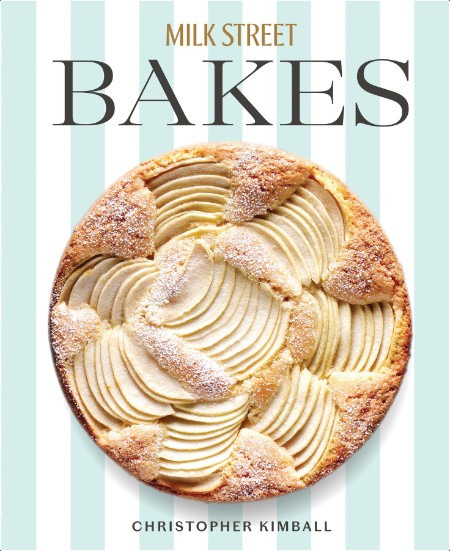 [food] Milk Street Bakes  A Baking Book with 200 Sweet and Savory Recipes by Christopher Kimball