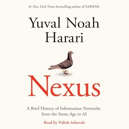 Nexus: A Brief History of Information NetWorks from the Stone Age to AI - [AUDIOBOOK]