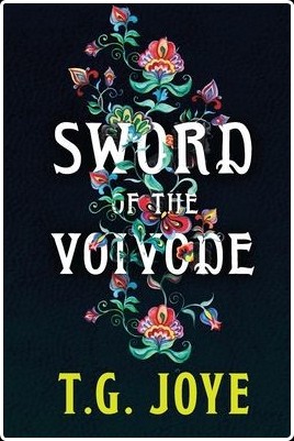 [fantasy] Sword of the Voivode by T  G  Joye