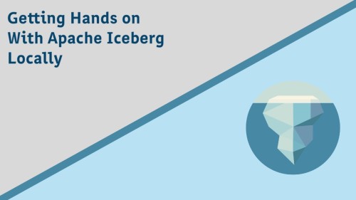 Hands-On With Apache Iceberg