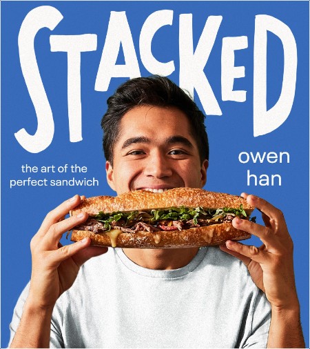 [food] Stacked  The Art of the Perfect Sandwich by Owen Han