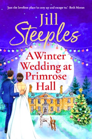 A Winter Wedding at Primrose Hall: The BRAND NEW uplifting, festive romance from Jill Steeples for Christmas (2024) - Jill Steeples