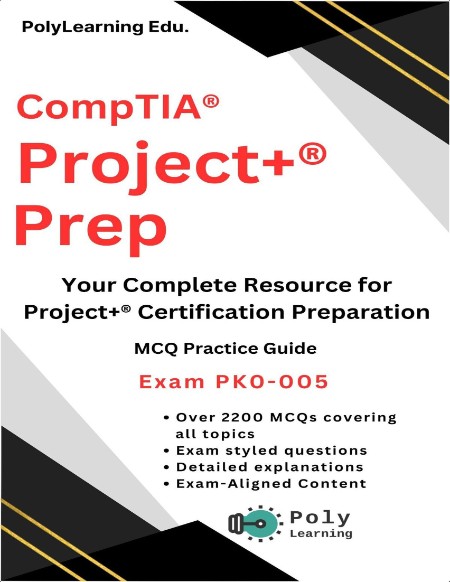 CompTIA Project+ Prep  MCQ Practice Guide  Your Complete Resource   2024