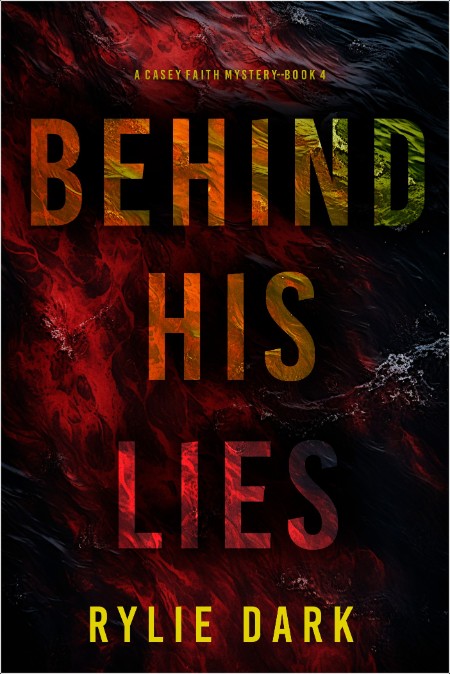 [crime-thriller] Behind His Lies, Casey Faith (04) by Rylie Dark