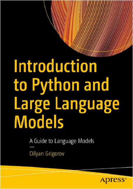 Grigorov D  Introduction to Python and Large Language Models  A Guide   2024