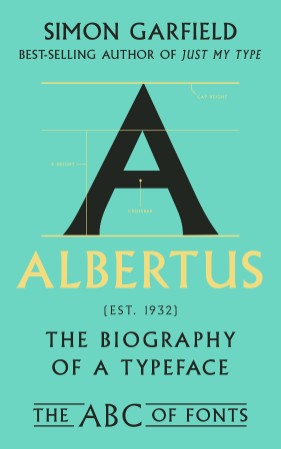 Albertus: The Biography of a Typeface - Simon Garfield 2beb42e1e59d906d4c1d1dd273cb0016