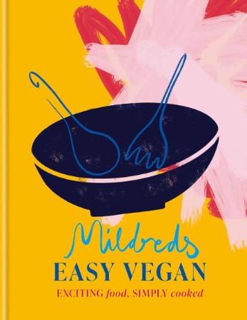 Mildreds Easy Vegan: Exciting food, simply cooked -  Mildreds 570f3283904fc863aa774ff30a23b09e