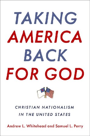 Taking America Back for God: Christian Nationalism in the United States - Andrew L... 42b70f9e6ea3847e377bf93500e095e2