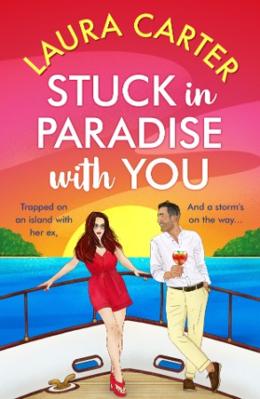 Stuck in Paradise with You: A BRAND NEW utterly gorgeous, uplifting, escapist romantic comedy from Laura Carter for (2024) - Laura Carter