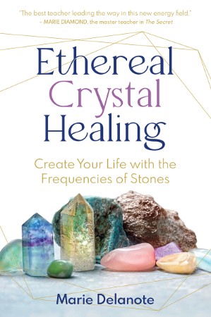 Ethereal Crystal Healing: Create Your Life with the Frequencies of Stones - Marie ... 14ce14f2c93406b122e274bf43ae4a28