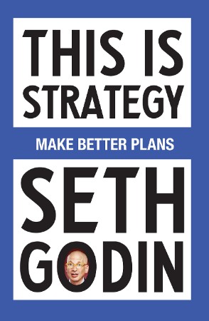 This Is Strategy: Make Better Plans - Seth Godin Bcd8da1fcbe1cf73a1f9a0726a10722b