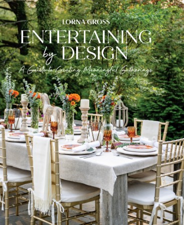 Entertaining by Design: A Guide to Creating Meaningful Gatherings - Lorna Gross F03d23e81f73bbf0333f67e04afec93a