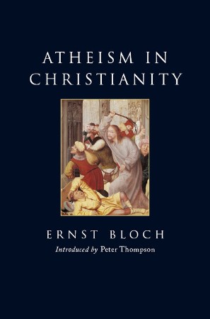 Atheism in Christianity: The Religion of the Exodus and the Kingdom - Ernst Bloch 60dfdf5a5ea4a261d8e3f81a522a2c50