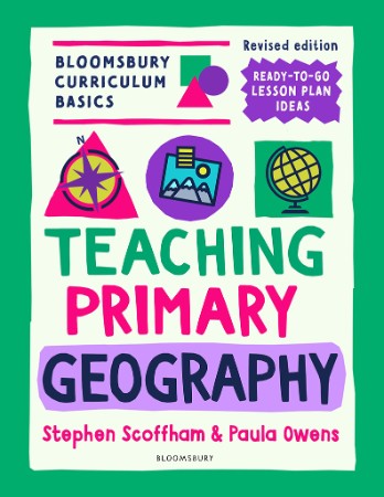 Bloomsbury Curriculum Basics: Teaching Primary Geography - Scoffham