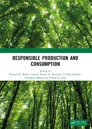 Responsible Production and Consumption: Proceedings of the International Conference on Responsible Consumption and Production: Agriculture Sustainability and Food Security - Dr. Pramod K. Mishra