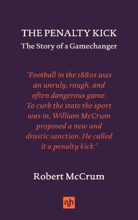 The Penalty Kick: The Story of a Gamechanger - Robert McCrum Aaf8e7f8dbeee560cd0eff5b1ee6fc59