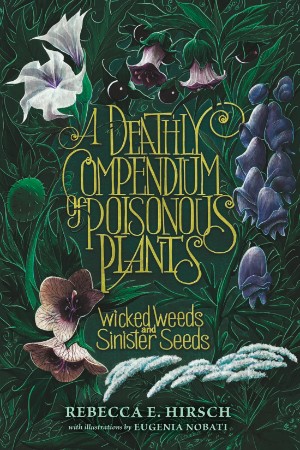 A Deathly Compendium of Poisonous Plants: Wicked Weeds and Sinister Seeds - Rebecc... 274dc58970d6964f9ef532b1f11b1a65