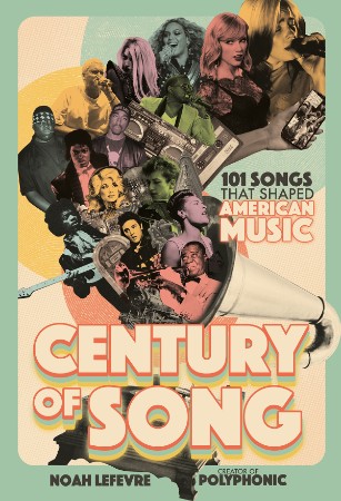 Century of Song: 101 Songs that Shaped American Music - Noah Lefevre 3504275ca9e6ad33e34ada2e7a3a7365