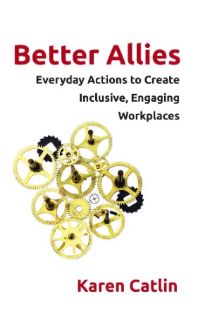 Summary of Better Allies by Karen Catlin: Everyday Actions to Create Inclusive, En... 68274d0b4a8be74dc037df132713726d