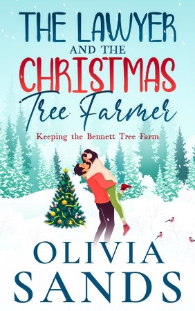 The Lawyer & The Christmas Tree Farmer: Keeping the Bennett Farm - Olivia Sands De902f7a8769dcb0328f72019067f874