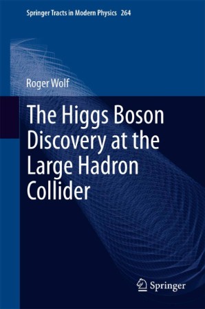 The Higgs Boson Discovery at the Large Hadron Collider - Roger Wolf 63e258a2a6817ab5d7abf91235dc3c77