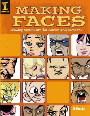 Making Faces: Drawing Expressions For Comics And Cartoons - 8Fish 2c1529216f459654c5b224b53f22917f