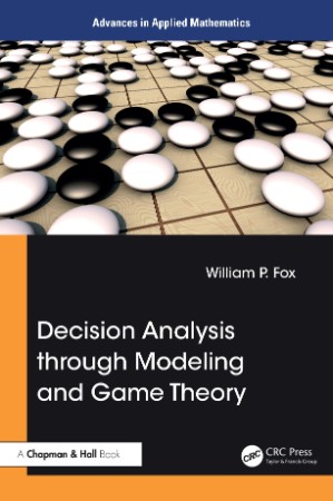 Decision Analysis through Modeling and Game Theory - William P. Fox E2b18372959c17fdb59c76f221dc3e89