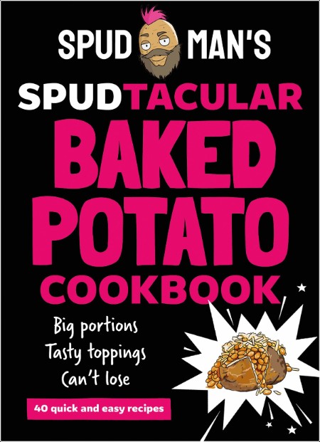 [food] Spud Man's Spudtacular Baked Potato Cookbook by Spud Man