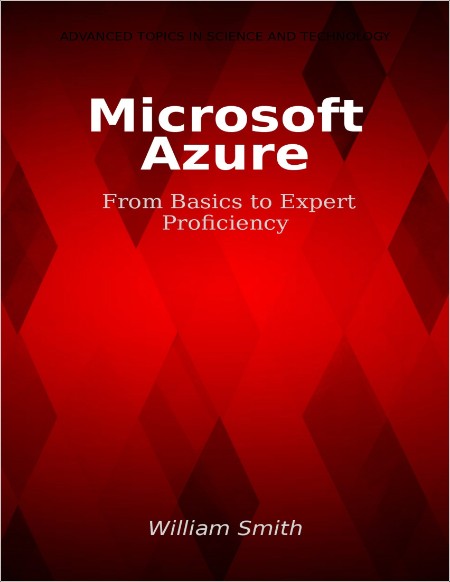 Smith W  Microsoft Azure  From Basics to Expert Proficiency 2024