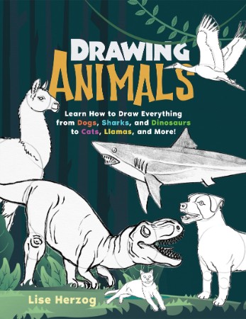 Drawing Animals: Learn How to Draw Everything from Dogs, Sharks, and Dinosaurs to ... F9b9ab28f94254bd758b02b95fb46799