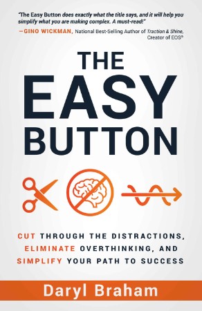 The Easy Button: Cut Through the Distractions, Eliminate Overthinking, and Simplif... 8a2fbbb583250c90c0514e39390f94ad