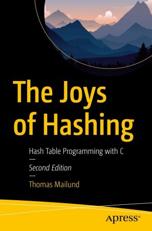 The Joys of Hashing: Hash Table Programming with C, 2nd Edition