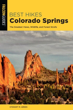 Best Hikes Colorado Springs: The Greatest Views, Wildlife, and Forest Strolls - Stewart M. Green;