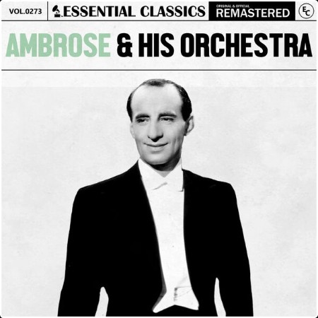 Ambrose & His Orchestra - Essential Classics Vol  273 Ambrose & His Orchestra (2024) FLAC