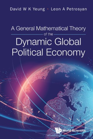 A General Mathematical Theory Of The Dynamic Global Political Economy - David W K Yeung & Leon A Petrosyan