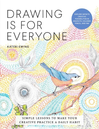 Drawing Is for Everyone: Simple Lessons to Make Your Creative Practice a Daily Hab... D413ce8fd9e5ca4d2f30fb7624ec50d9