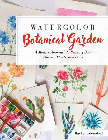 Watercolor Botanical Garden: A Modern Approach to Painting Bold Flowers, Plants, a... 62675e743e5046b1bf9ecd27b0fc75e0