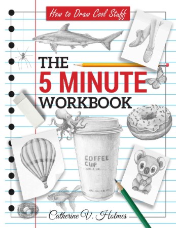 How to Draw Cool Stuff: The 5 Minute Workbook - Catherine Holmes 863615985736095a90bacd2ce8a053f9