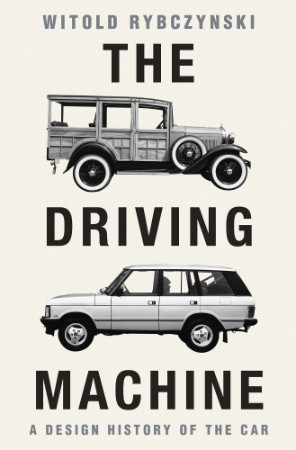 The Driving Machine: A Design History of the Car - Witold Rybczynski Bf136d2062533941bab3b357ab9860fe