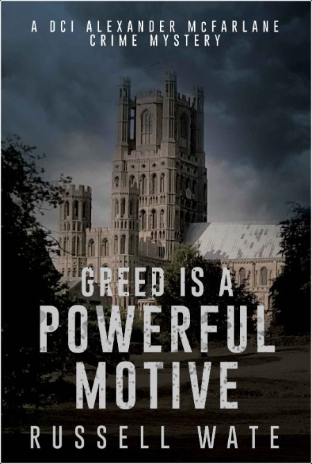 [crime-thriller] Greed is a Powerful Motive, DCI Alexander McFarlane (01) by Russell Wate