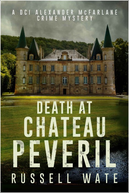 [crime-thriller] Death at Chateau Peveril, DCI Alexander McFarlane (03) by Russell Wate