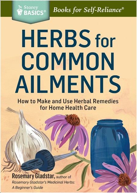 [medical] Herbs for Common Ailments  How to Make and Use Herbal Remedies for Home Health Care by ...