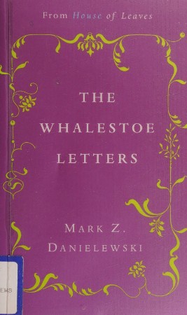 The Whalestoe Letters: From House of Leaves - Danielewski 41992adaac928501afb700c3862f018e