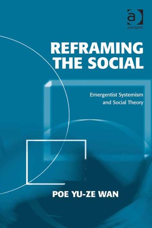 Reframing the Social: Emergentist Systemism and Social Theory - Wan