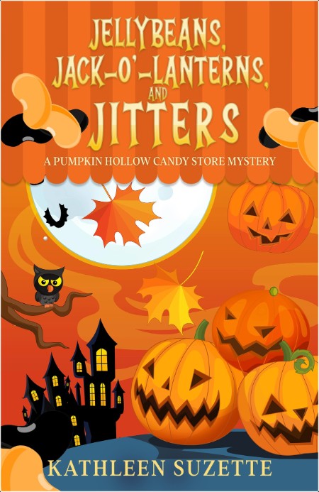 [mystery] Jellybeans, Jack-o'-lanterns, and Jitters  A Pumpkin Hollow Candy Store Mystery by Kath...