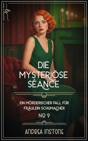 Instone, Andrea - Die mysteri&ouml;se S&eacute;ance: Herbst 1928 (Ein m&ouml;rderischer Fall f&uuml;r Fr&auml;ulein Schumacher)