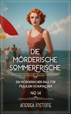 Instone, Andrea - Die m&ouml;rderische Sommerfrische: Sommer 1930 (Ein m&ouml;rderischer Fall f&uuml;r Fr&auml;ulein Schumacher 14)